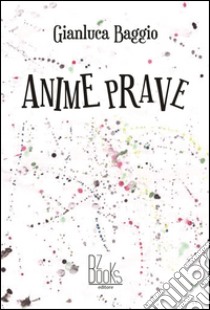 Anime prave libro di Baggio Gianluca