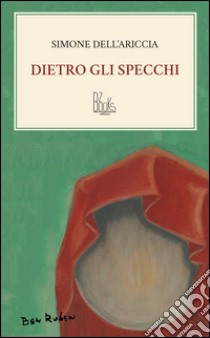 Dietro gli specchi libro di Dell'Ariccia Simone