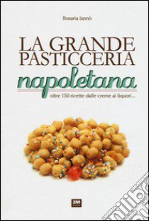 La grande pasticceria napoletana libro di Iannò Rosaria