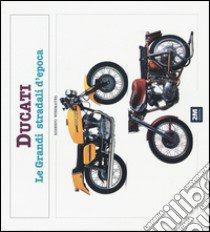 Ducati. Le grandi stradali d'epoca. Ediz. illustrata libro di Wiesmayer Roberto