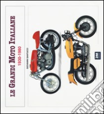 Le grandi moto italiane (1930-1980). Ediz. illustrata libro di Santucci Giovanni