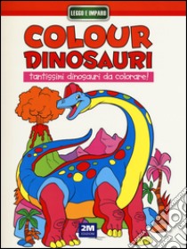 Colour dinosauri arancio. Ediz. illustrata libro