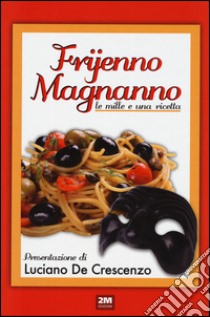 Frijenno magnanno. Le mille e una ricetta libro