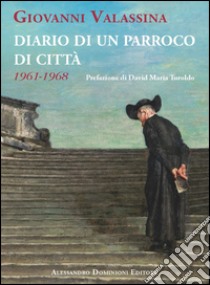 Diario di un parroco di città (1961-1968) libro di Valassina Giovanni