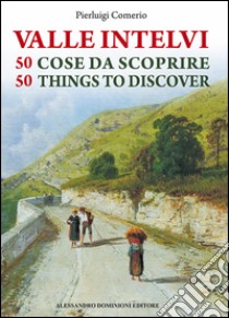 La valle Intelvi. 50 cose da scoprire-50 things to discover. Ediz. bilingue libro di Comerio Pierluigi