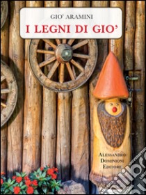 I legni di Gio' libro di Aramini Giosuè