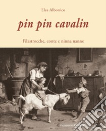 Pin Pin Cavalin. Filastrocche, conte e ninna nanne libro di Albonico Elsa