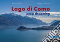 Lago di Como. Keep dreaming. Ediz. italiana e inglese libro di Dominioni Alessandro; Bizzotto Giorgio