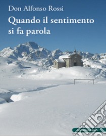 Quando il sentimento si fa parola libro di Rossi Alfonso