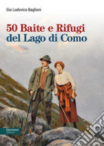 50 baite e rifugi del lago di Como libro di Baglioni Gio Lodovico