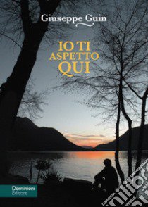 Io ti aspetto qui. Nuova ediz. libro di Guin Giuseppe; Scrignòli M. (cur.)