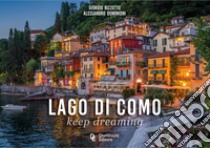 Lago di Como. Keep dreaming libro di Bizzoto Giorgio; Dominioni Alessandro