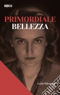 Primordiale bellezza libro di Valcepina Lucia