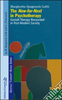 The now-for-next in psychotherapy. Gestalt therapy recounted in post-modern society libro di Spagnuolo Lobb Margherita