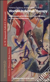 Women in Gestalt Therapy. Autobiographical reflections and future prospects in contemporary interviews libro di Feckova A. (cur.); Wimmer B. (cur.)