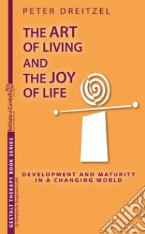 The art of living and the joy of life. Developing and maturity in a changing world libro di Dreitzel Hans Peter