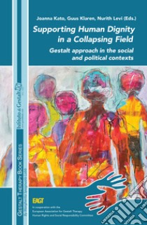 Supporting human dignity in a collapsing field. Gestalt approach in the social and political contexts libro di Kato J. (cur.); Klaren G. (cur.); Levi N. (cur.)