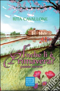 Anche lì è primavera? libro di Cavallone Rita