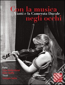 Con la musica negli occhi. Viotti e la camerata ducale. Ediz. illustrata libro di Bellardone Cele; Boffa Dino; Seita Giorgio