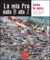 La mia pro dalla B alla Z libro di De Maria Enrico