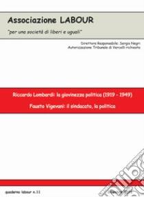 Riccardo Lombardi: la giovinezza politica (1919-1949). Fausto Vigevani: il sindacato, la politica libro di Associazione Labour (cur.)