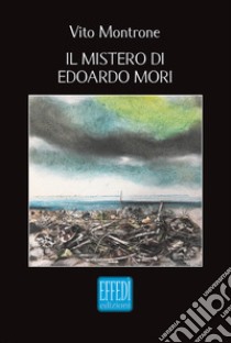 Il mistero di Edoardo Mori libro di Montrone Vito