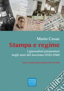 Stampa e regime. I giornalisti piemontesi negli anni del Fascismo (1922-1940) libro di Cuxac Mario; Centro Studi sul giornalismo Gino Pestelli (cur.)