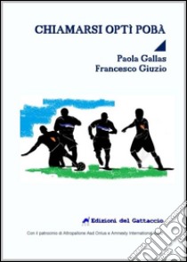 Chiamarsi Optì Pobà libro di Gallas Paola; Giuzio Francesca