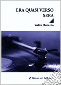 Era quasi verso sera libro di Marinello Walter; Tosadori F. (cur.)