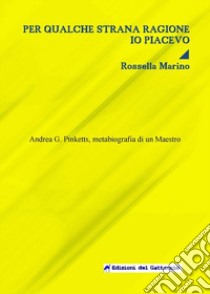 Per qualche strana ragione io piacevo. Andrea G. Pinketts, metabiografia di un maestro libro di Marino Rossella; Sartirana L. (cur.)