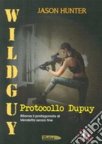 Wildguy. Protocollo Dupuy libro di Hunter Jason