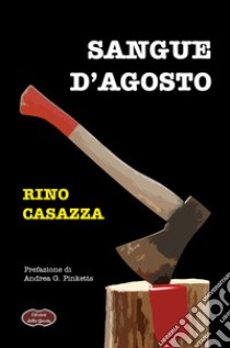 Sangue d'agosto libro di Casazza Rino