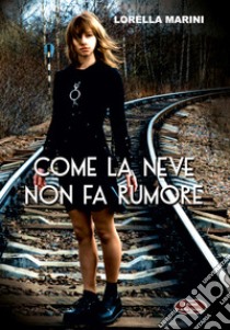 Come la neve non fa rumore. Nuova ediz. libro di Marini Lorella