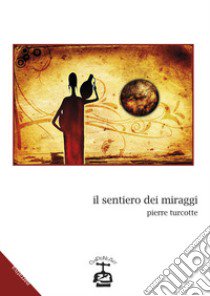 Il sentiero dei miraggi libro di Turcotte Pierre