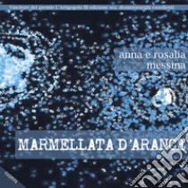 Marmellata d'arance libro di Messina Anna; Messina Rosalia