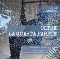 Oltre la quarta parete libro di Daddario Alma