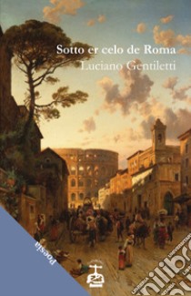 Sotto er celo de Roma libro di Gentiletti Luciano