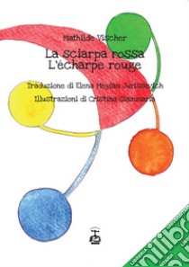 La sciarpa rossa-L'écharpe rouge. Ediz. illustrata libro di Vischer Mathilde