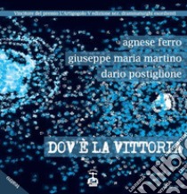 Dov'è la vittoria libro di Ferro Agnese; Martino Giuseppe Maria; Postiglione Dario