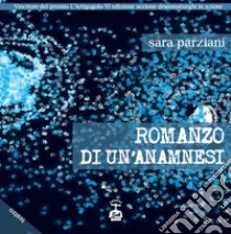 Romanzo di un'anamnesi libro di Parziani Sara