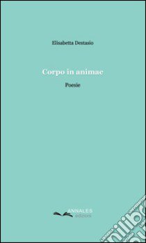 Corpo in animae libro di Destasio Elisabetta