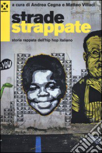 Strade strappate. Storia rappata dell'hip hop italiano libro di Cegna A. (cur.); Villaci M. (cur.)