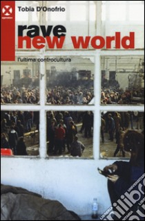 Rave new world. L'ultima controcultura libro di D'Onofrio Tobia