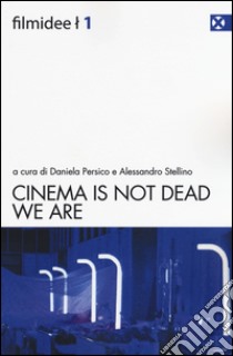 Cinema is not dead. We are. Ediz. italiana libro di Persico D. (cur.); Stellino A. (cur.)