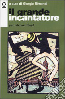 Il grande incantatore. Per Ishmael Reed libro di Rimondi G. (cur.)