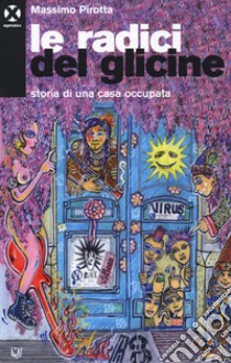 Le radici del glicine. Storia di una casa occupata libro di Pirotta Massimo