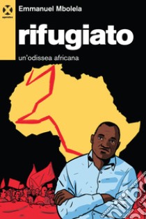 Rifugiato. Un'odissea africana libro di Mbolela Emmanuel