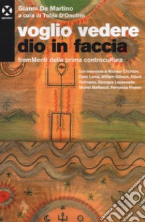 Voglio vedere Dio in faccia. FramMenti della prima controcultura libro di De Martino Gianni; D'Onofrio T. (cur.)