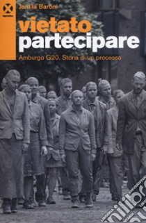 Vietato partecipare. Amburgo G20. Storia di un processo libro di Baroni Jamila