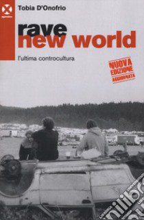 Rave new world. L'ultima controcultura libro di D'Onofrio Tobia